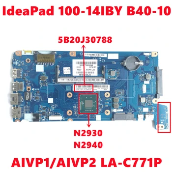  FRU:5B20J30788 Pentru Lenovo IdeaPad 100-14IBY B40-10 Laptop Placa de baza AIVP1/AIVP2 LA-C771P Cu N2930 N2940 DDR3 100% Testat OK