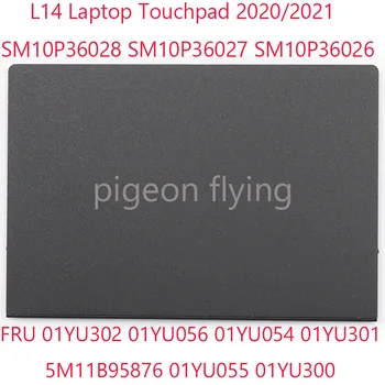  L14 Touchpad SM10P36028 SM10P36027 SM10P36026 Pentru Thinkpad L14 laptop 01YU302 01YU056 01YU054 01YU301 5M11B95876 01YU055 01YU300