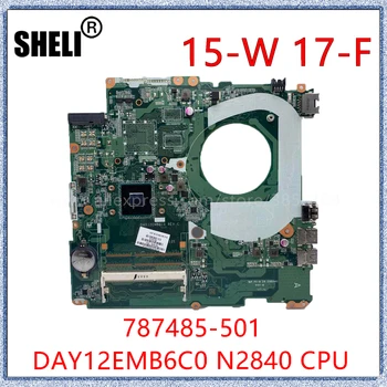  SHELI Pentru HP 15-W 17-F Laptop Placa de baza 787485-501 787485-001 787485-601 Cu PROCESOR N2840 PGA989 DDR3 DAY12EMB6C0